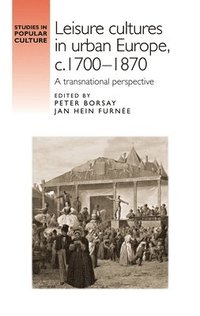 bokomslag Leisure cultures in urban Europe, c.1700-1870