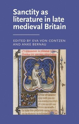Eva von Contzen, Anke Bernau - Sanctity as Literature in Late Medieval Britain, Inbunden
