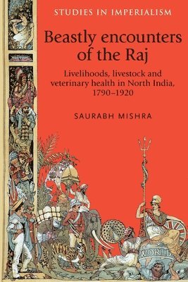 Saurabh Mishra - Beastly Encounters of the Raj, Inbunden