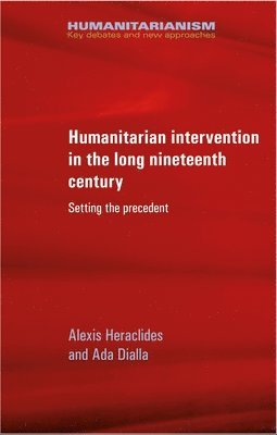 Alexis Heraclides, Ada Dialla - Humanitarian Intervention in the Long Nineteenth Century, Inbunden