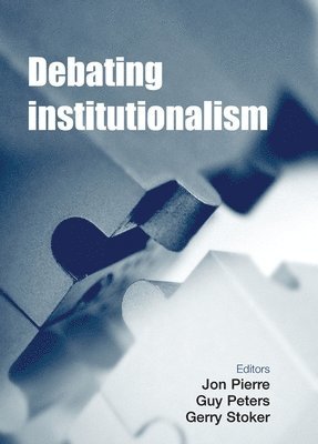 Jon Pierre, Guy Peters, Gerry Stoker - Debating institutionalism, Häftad