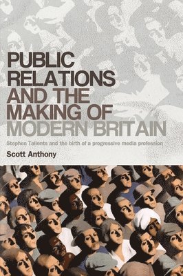 Scott Anthony - Public relations and the making of modern Britain, Häftad