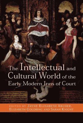 Jayne Archer, Elizabeth Goldring, Sarah Knight - Intellectual and Cultural World of the Early Modern Inns of Court, Häftad