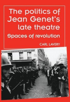 Carl Lavery - politics of Jean Genet's late theatre, Häftad