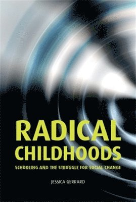 Jessica Gerrard - Radical Childhoods, Inbunden
