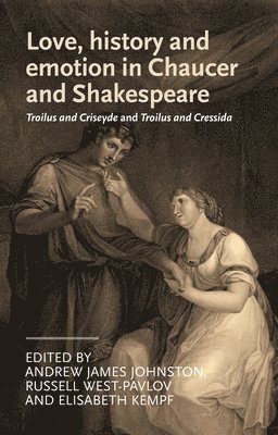 Andrew James Johnston, Russell West-Pavlov, Elisabeth Kempf - Love, History and Emotion in Chaucer and Shakespeare, Inbunden