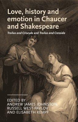 Love, History and Emotion in Chaucer and Shakespeare 1