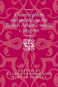 bokomslag Church Polity and Politics in the British Atlantic World, c. 163566