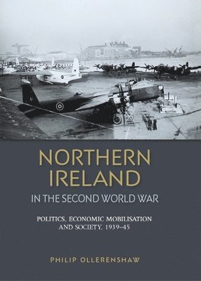 Philip Ollerenshaw - Northern Ireland in the Second World War, Inbunden