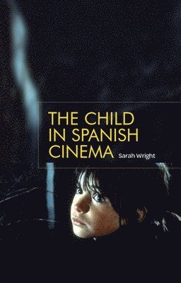Sarah Wright - Child in Spanish Cinema, Inbunden
