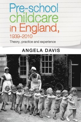Pre-School Childcare in England, 1939-2010 1