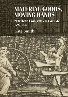 Kate Smith, Christopher Breward - Material Goods, Moving Hands, Inbunden