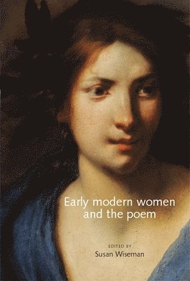 Susan Wiseman - Early Modern Women and the Poem, Inbunden