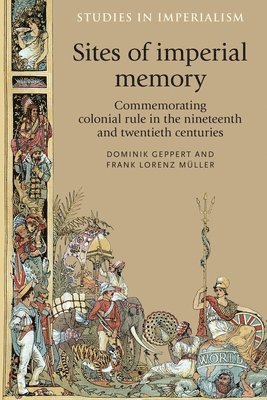 Dominik Geppert, Frank Muller - Sites of Imperial Memory, Inbunden