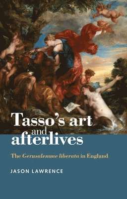 Jason Lawrence - Tasso's Art and Afterlives, Inbunden