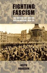 bokomslag Fighting Fascism: the British Left and the Rise of Fascism, 191939