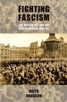 bokomslag Fighting Fascism: the British Left and the Rise of Fascism, 1919-39
