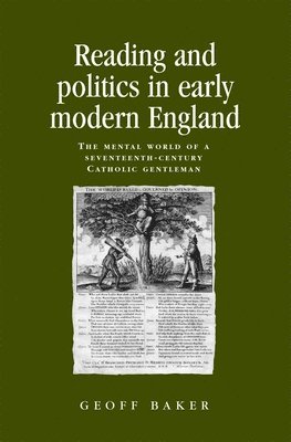 Geoff Baker - Reading and politics in early modern England, Häftad
