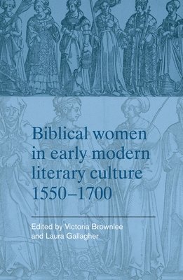 Biblical Women in Early Modern Literary Culture, 15501700 1