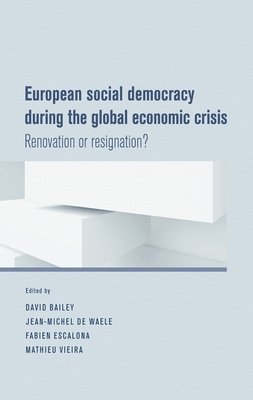 David J. Bailey, Jean-Michel de Waele, Fabien Escalona, Mathieu Vieira - European Social Democracy During the Global Economic Crisis, Inbunden