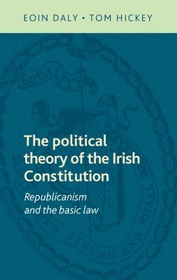 Eoin Daly, Tom Hickey - Political Theory of the Irish Constitution, Inbunden