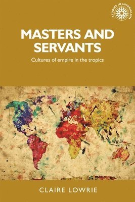 Claire Lowrie - Masters and Servants, Inbunden