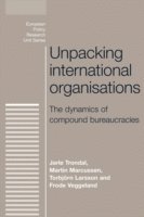 Jarle Trondal, Martin Marcussen, Torbjorn Larsson, Frode Veggeland - Unpacking international organisations, Häftad