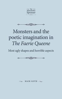 bokomslag Monsters and the Poetic Imagination in the Faerie Queene