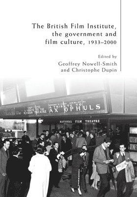 The British Film Institute, the Government and Film Culture, 19332000 1