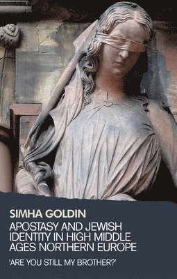 Simha Goldin - Apostasy and Jewish Identity in High Middle Ages Northern Europe, Inbunden