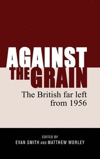 bokomslag Against the Grain CB: The British Far Left from 1956