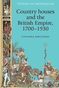 bokomslag Country Houses and the British Empire, 1700-1930