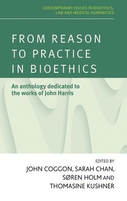 John Coggon, Sarah Chan, Søren Holm, Thomasine Kushner - From Reason to Practice in Bioethics, Inbunden