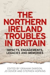 bokomslag The Northern Ireland Troubles in Britain
