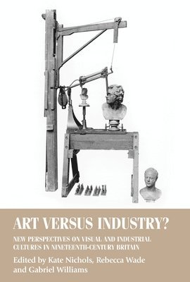 Kate Nichols, Rebecca Wade, Gabriel Williams - Art versus Industry?, Inbunden