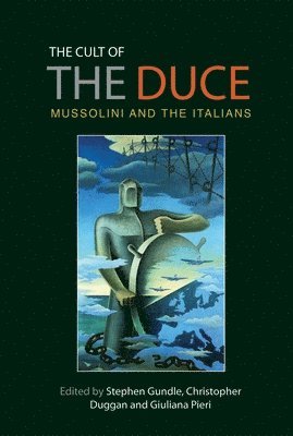 Stephen Gundle, Christopher Duggan, Giuliana Pieri - Cult of the Duce, Häftad