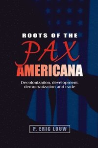 bokomslag Roots of the Pax Americana