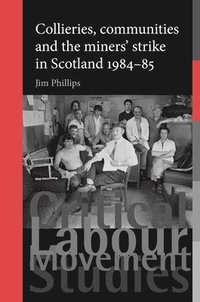 bokomslag Collieries, Communities and the Miners' Strike in Scotland, 198485