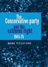 bokomslag Conservative Party and the Extreme Right 1945-1975