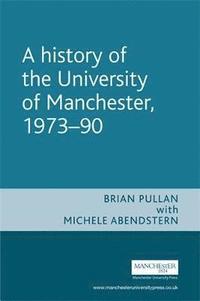 bokomslag A History of the University of Manchester, 1973 90