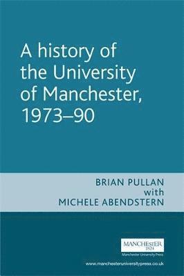 A History of the University of Manchester, 1973-90 1