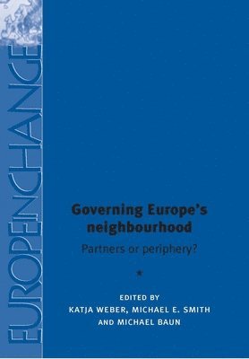 Katja Weber, Michael E. Smith, Michael Baun - Governing Europe's neighbourhood, Häftad