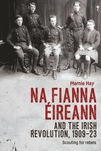 bokomslag Na Fianna Ireann and the Irish Revolution, 190923