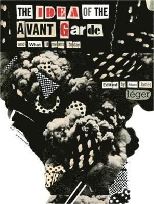 Marc James Léger - Idea of the Avant Garde, Häftad