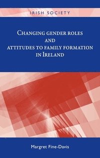 bokomslag Changing Gender Roles and Attitudes to Family Formation in Ireland