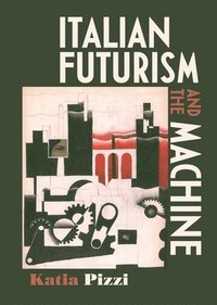 bokomslag Italian Futurism and the Machine