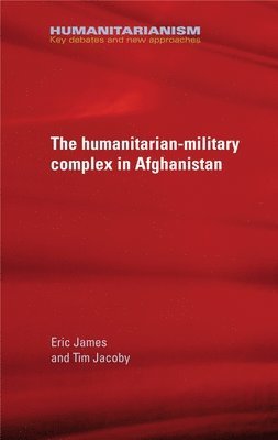Eric James, Tim Jacoby - Military-Humanitarian Complex in Afghanistan, Inbunden