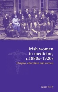 bokomslag Irish Women in Medicine, C.1880s1920s