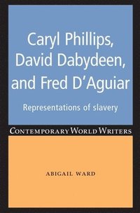 bokomslag Caryl Phillips, David Dabydeen and Fred D'Aguiar