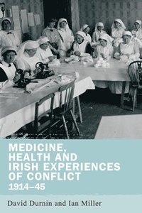 bokomslag Medicine, Health and Irish Experiences of Conflict, 191445
